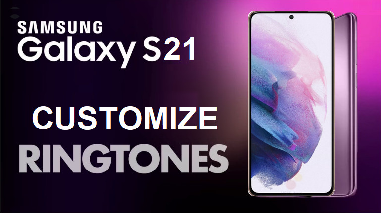 How to Create Your Personal Ringtone for Samsung Galaxy S21/21+/S21 Ultra