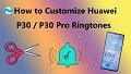 customize Huawei P30 ringtones