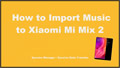 import music to xiaomi mi mix 2