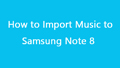 import music to samsung galaxy note 8