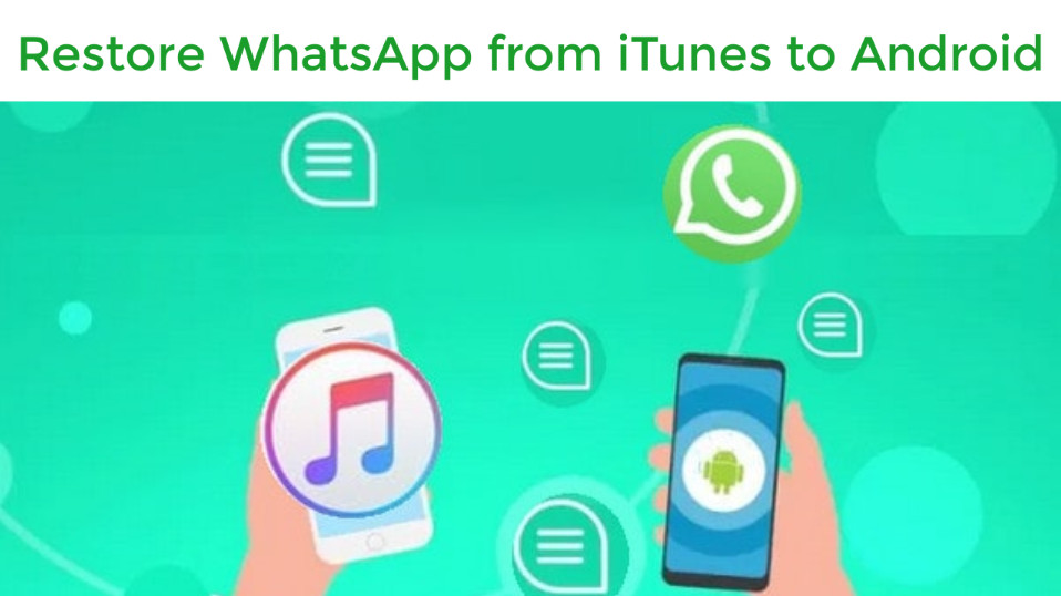Restore WhatsApp Data from iTunes to Android