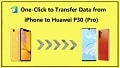 Transfer Data from iPhone to Huawei P30