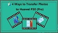 Transfer photos to Huawei P30